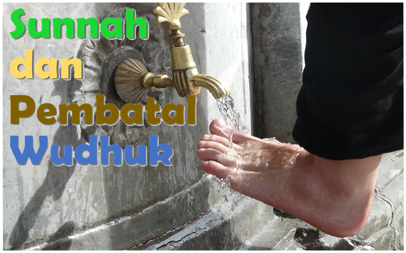 (4). Sunnah-Sunnah dan Pembatal Wudhuk